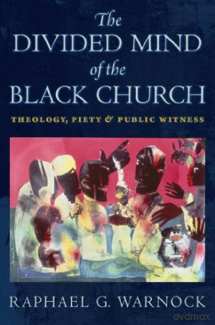 The Divided Mind of the Black Church: Theology, Piety, and Public Witness (Religion, Race, and Ethnicity) - Raphael G. Warnock [KSIĄŻKA]