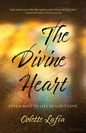 The Divine Heart: Seven Ways to Live in God's Love - Colette Lafia [KSIĄŻKA]
