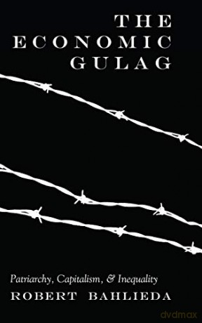 The Economic Gulag; Patriarchy, Capitalism, and Inequality (524) (Counterpoints: Studies in Criticality) - Robert Bahlieda [KSIĄŻKA]