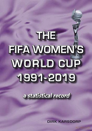 The FIFA Women's World Cup 1991-2019: a statistical record - Dirk Karsdorp [KSIĄŻKA]
