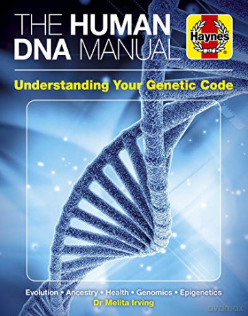 The Human DNA Manual. Understanding Your Genetic Code: Ancestry - Health - Identity - Epigenics - Criminality (Haynes Manuals) - Melita Irving [KSIĄŻKA]