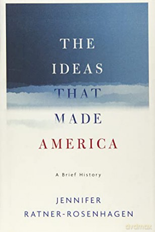 The Ideas That Made America: A Brief History - Jennifer Ratner-Rosenhagen [KSIĄŻKA]