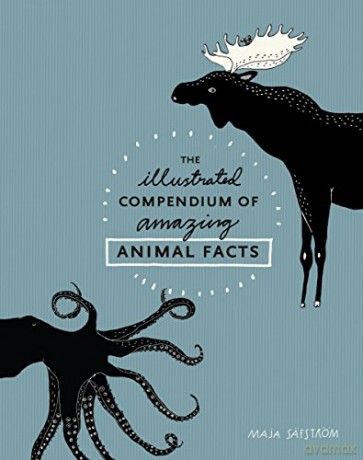 The Illustrated Compendium of Amazing Animal Facts - Maja Säfström [KSIĄŻKA]