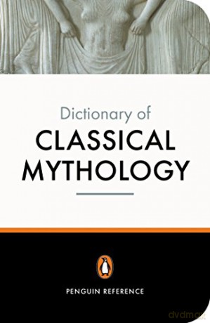 The Penguin Dictionary of Classical Mythology (Penguin Dictionary) - Pierre Grimal [KSIĄŻKA]