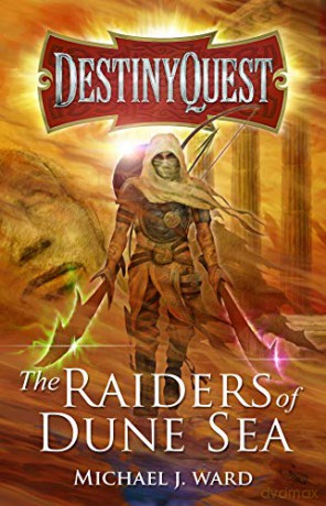 The Raiders of Dune Sea: DestinyQuest Book 4 - Michael J. Ward [KSIĄŻKA]