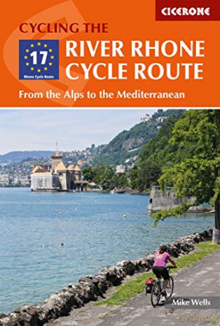 The River Rhone Cycle Route: From the Alps to the Mediterranean (Cicerone Cycling Guides) - Mike Wells [KSIĄŻKA]