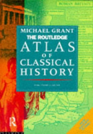 The Routledge Atlas of Classical History: From 1700 BC to AD 565 (Routledge Historical Atlases) - Michael Grant [KSIĄŻKA]