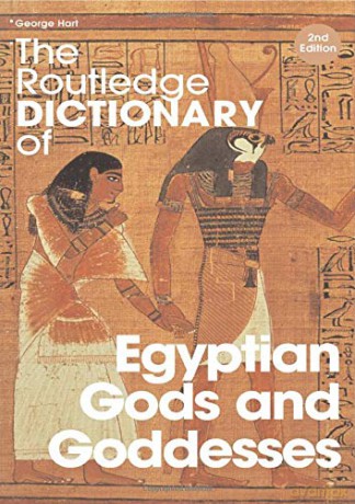 The Routledge Dictionary of Egyptian Gods and Goddesses (Routledge Dictionaries) - George Hart [KSIĄŻKA]