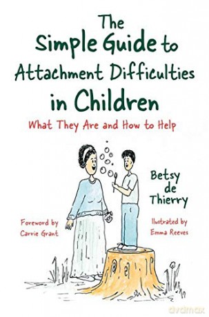 The Simple Guide to Attachment Difficulties in Children: What They Are and How to Help (Simple Guides) - Betsy de Thierry. Foreword by Carrie Grant [KSIĄŻKA]