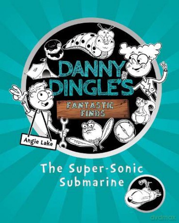 The Super-Sonic Submarine (Danny Dingle's Fantastic Finds, Book 2): 3 - Angie Lake [KSIĄŻKA]