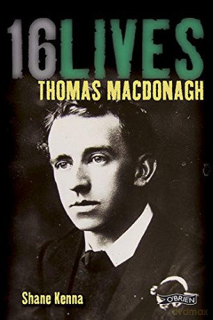 Thomas MacDonagh: 16Lives: 10 - Dr. Shane Kenna [KSIĄŻKA]