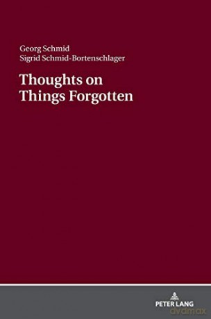 Thoughts on Things Forgotten; Recharging the Collective Memory Banks - Georg Schmid [KSIĄŻKA]