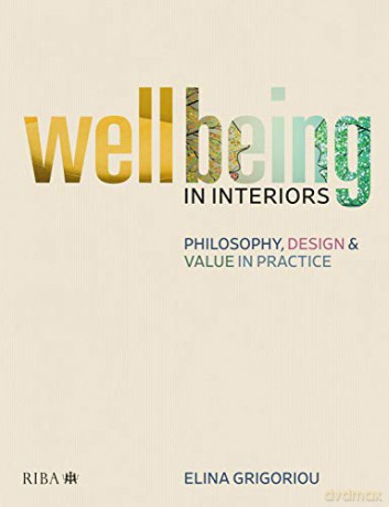 Wellbeing in Interiors: Philosophy, design and value in practice - Elina Grigoriou [KSIĄŻKA]