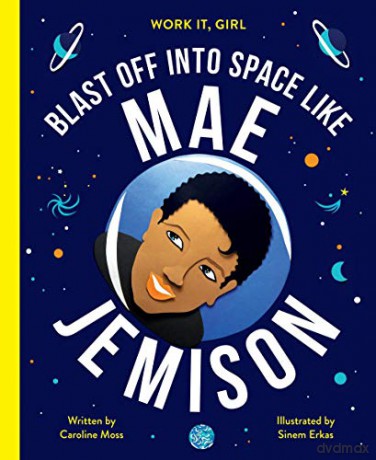 Work It, Girl: Mae Jemison: Blast off into space like: 1 - Caroline Moss [KSIĄŻKA]
