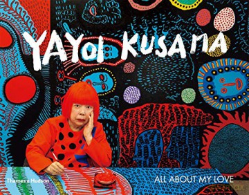 Yayoi Kusama: All About My Love - Yayoi Kusama [KSIĄŻKA]