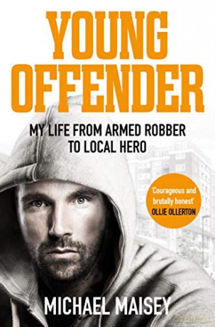 Young Offender: My Life from Armed Robber to Local Hero - Mr Michael Maisey [KSIĄŻKA]