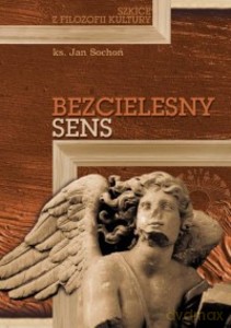Bezcielesny sens. Szkice z filozofii kultury - Jan Sochoń [KSIĄŻKA]