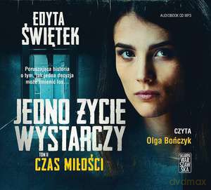 Czas miłości. Jedno życie wystarczy (Tom 2) - Edyta Świętek [AUDIOBOOK]