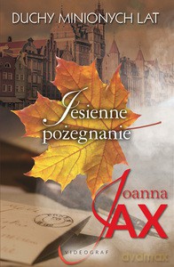 Duchy minionych lat (Tom 3) Jesienne pożegnanie - Joanna Jax [KSIĄŻKA]