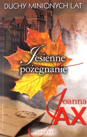 Duchy minionych lat (Tom 3) Jesienne pożegnanie - Joanna Jax [KSIĄŻKA]