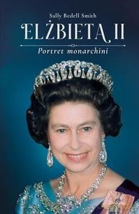 Elżbieta II. Portret monarchii - Sally Bedell Smith [KSIĄŻKA]