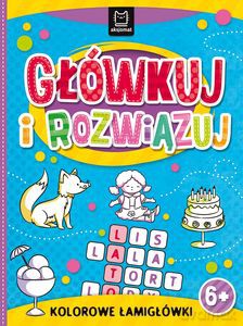 Główkuj i rozwiązuj. Kolorowe łamigłówki 6+ [KSIĄŻKA]