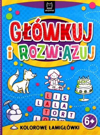 Główkuj i rozwiązuj. Kolorowe łamigłówki 6+ [KSIĄŻKA]