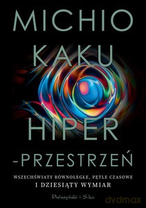Hiperprzestrzeń - Michio Kaku [KSIĄŻKA]