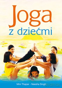 Joga z dziećmi - Mini Thapar, Neesha Singh [KSIĄŻKA]