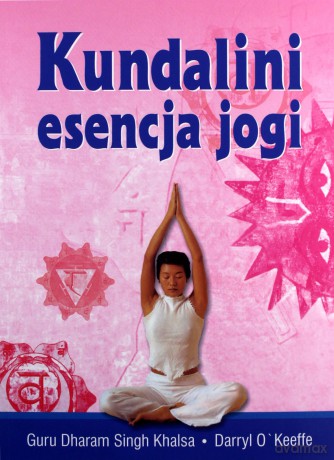 Kundalini esencja jogi - Dharam Guru Khalsa Singh, Daryl O'Keeffe [KSIĄŻKA]