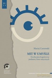 Mit w umyśle. Ewolucyjno-kognitywne podstawy form mitycznych - Maciej Czeremski [KSIĄŻKA]