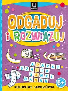 Odgaduj i rozwiązuj. Kolorowe łamigłówki 6+ [KSIĄŻKA]
