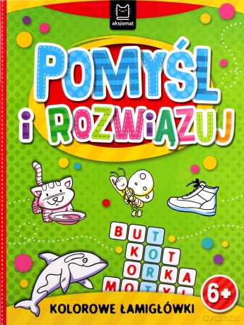 Pomyśl i rozwiązuj. Kolorowe łamigłówki 6+ [KSIĄŻKA]
