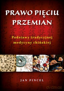 Prawo pięciu przemian. Podstawy tradycyjnej medycyny chińskiej - Jan Pincel [KSIĄŻKA]