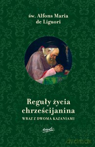 Reguły życia chrześcijanina - Alfons Maria de św. Liguori [KSIĄŻKA]