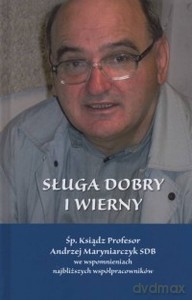 Sługa dobry i wierny. Śp. Ksiądz Profesor Andrzej Maryniarczyk SDB we spomnieniach najbliższych współpracowników - Arkadiusz Gudaniec [KSIĄŻKA]