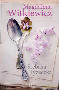 Srebrna łyżeczka - Magdalena Witkiewicz [KSIĄŻKA]