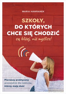 Szkoły, do których chce się chodzić (są bliżej, niż myślisz) - Maria Hawranek [KSIĄŻKA]