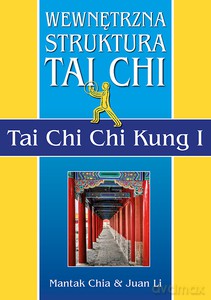 Wewnętrzna struktura Tai Chi. Tai Chi Chi Kung I - Mantak Chia, Juan Li [KSIĄŻKA]