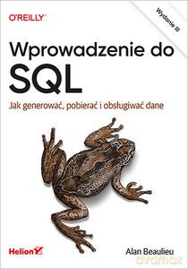 Wprowadzenie do SQL. Jak generować, pobierać i obsługiwać dane - Alan Beaulieu [KSIĄŻKA]