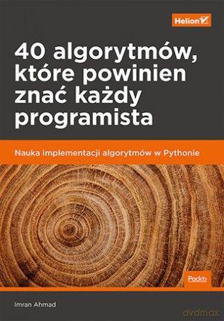 40 algorytmów, które powinien znać każdy programista. Nauka implementacji algorytmów w Pythonie - Imran Ahmad [KSIĄŻKA]