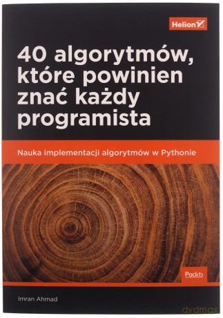 40 algorytmów, które powinien znać każdy programista. Nauka implementacji algorytmów w Pythonie - Imran Ahmad [KSIĄŻKA]