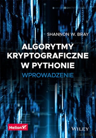 Algorytmy kryptograficzne w Pythonie. Wprowadzenie - Shannon W. Bray [KSIĄŻKA]