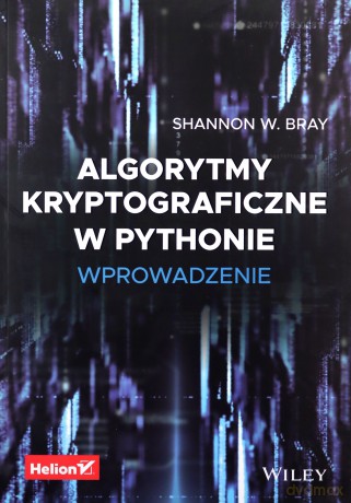 Algorytmy kryptograficzne w Pythonie. Wprowadzenie - Shannon W. Bray [KSIĄŻKA]