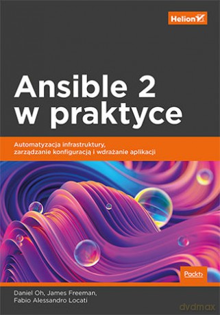 Ansible 2 w praktyce. Automatyzacja infrastruktury, zarządzanie konfiguracją i wdrażanie aplikacji - Daniel Oh, James Freeman, Fabio Alessandro Locati [KSIĄŻKA]