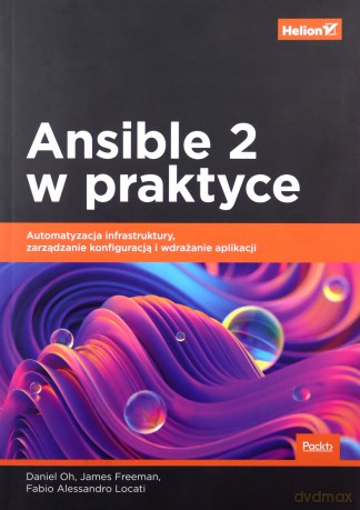 Ansible 2 w praktyce. Automatyzacja infrastruktury, zarządzanie konfiguracją i wdrażanie aplikacji - Daniel Oh, James Freeman, Fabio Alessandro Locati [KSIĄŻKA]