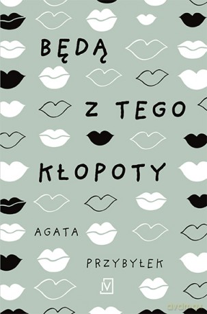 Będą z tego kłopoty - Agata Przybyłek [KSIĄŻKA]