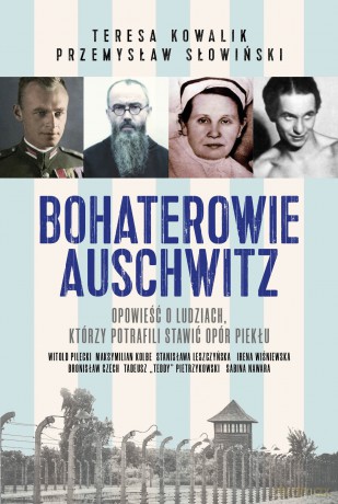 Bohaterowie Auschwitz - Teresa Kowalik, Przemysław Słowiński [KSIĄŻKA]