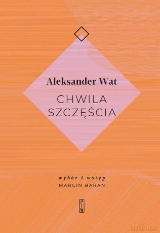 Chwila szczęścia - Aleksander Wat [KSIĄŻKA]