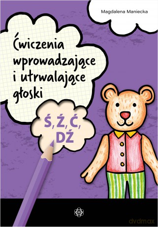 Ćwiczenia wprowadzające i utrwalające głoski Ś, Ź, Ć, DŹ - Magdalena Maniecka [KSIĄŻKA]